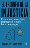 El triunfo de la injusticia : cómo los ricos evaden impuestos y cómo hacer que paguen