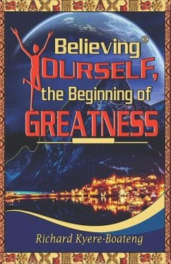 Believing Yourself, the Beginning of Greatness - Kyere-Boateng, Richard