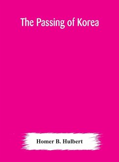 The passing of Korea - B. Hulbert, Homer