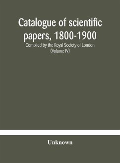 Catalogue of scientific papers, 1800-1900 Compiled by the Royal Society of London (Volume IV) - Anonymous