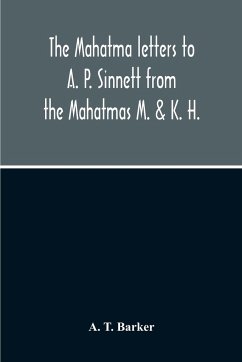 The Mahatma Letters To A. P. Sinnett From The Mahatmas M. & K. H. - T. Barker, A.
