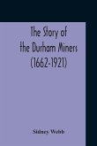 The Story Of The Durham Miners (1662-1921)