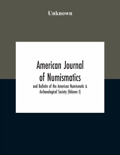 American Journal Of Numismatics And Bulletin Of The American Numismatic & Archaeological Society (Volume I) - Unknown