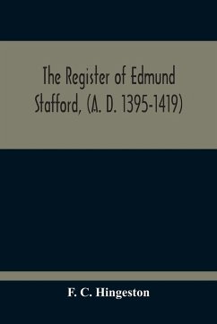 The Register Of Edmund Stafford, (A. D. 1395-1419) - C. Hingeston, F.