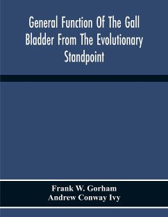 General Function Of The Gall Bladder From The Evolutionary Standpoint - W. Gorham, Frank; Conway Ivy, Andrew