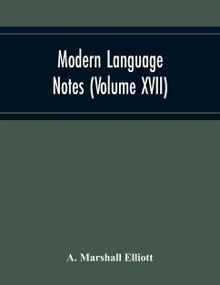 Modern Language Notes (Volume Xvii) - Marshall Elliott, A.