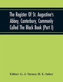 The Register Of St. Augustine'S Abbey, Canterbury, Commonly Called The Black Book (Part I)