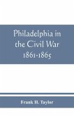 Philadelphia in the Civil War 1861-1865