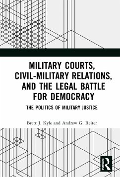 Military Courts, Civil-Military Relations, and the Legal Battle for Democracy (eBook, ePUB) - Kyle, Brett J.; Reiter, Andrew G.