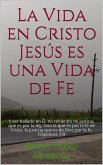 La Vida en Cristo Jesús es una Vida de Fe (eBook, ePUB)
