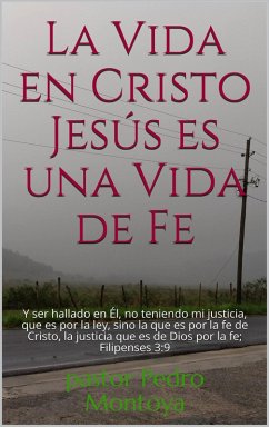 La Vida en Cristo Jesús es una Vida de Fe (eBook, ePUB) - Montoya, Pedro