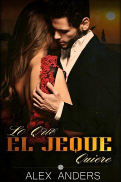 Cover Lo Que El Jeque Quiere (BDSM, Macho alfa dominante, Literatura erótica sobre sumisión femenina) (eBook, ePUB)