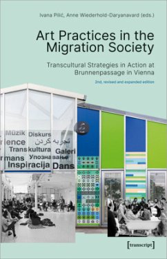 Art Practices in the Migration Society - Transcultural Strategies in Action at Brunnenpassage in Vienna - Art Practices in the Migration Society