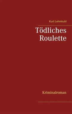 Tödliches Roulette - Lehmkuhl, Kurt