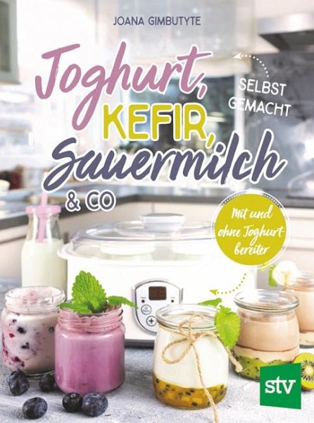 Joghurt, Kefir, Sauermilch & Co selbst gemacht von Joana Gimbutyte  portofrei bei bücher.de bestellen