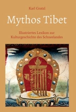 Mythos Tibet - Illustriertes Lexikon zur Kulturgeschichte des Schneelandes - Gratzl, Karl