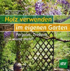 Holz verwenden im eigenen Garten - Lapouge-Déjean, Brigitte;Lapouge, Serge