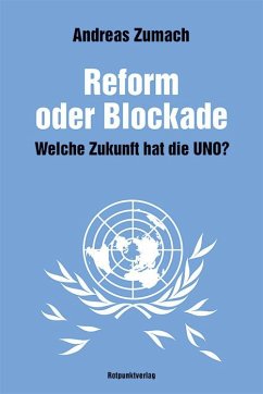 Reform oder Blockade - welche Zukunft hat die UNO? - Zumach, Andreas