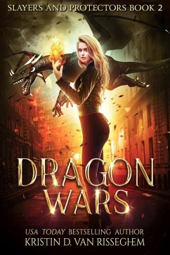 Dragon Wars (Slayers & Protectors, #2) (eBook, ePUB) - Risseghem, Kristin D. van
