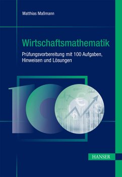 Wirtschaftsmathematik - Prüfungsvorbereitung mit 100 Aufgaben, Hinweisen und Lösungen (eBook, PDF) - Maßmann, Matthias