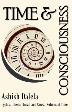Time and Consciousness: Cyclical, Hierarchical, and Causal Notions of Time (eBook, ePUB) - Dalela, Ashish