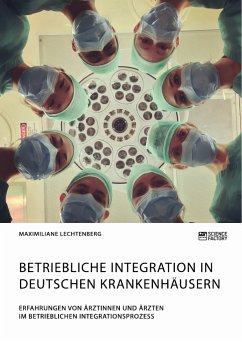 Betriebliche Integration in deutschen Krankenhäusern. Erfahrungen von Ärztinnen und Ärzten im betrieblichen Integrationsprozess (eBook, PDF) - Lechtenberg, Maximiliane
