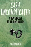 Cash Uncomplicated: A New Mindset to Building Wealth (eBook, ePUB)