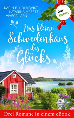 Das kleine Schwedenhaus des Glücks: Drei Romane in einem eBook (eBook, ePUB) - Holmqvist, Karin B.; Mazetti, Katarina; Lärn, Viveca