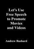 Let's Use Free Speech to Promote Movies and Videos (eBook, ePUB)