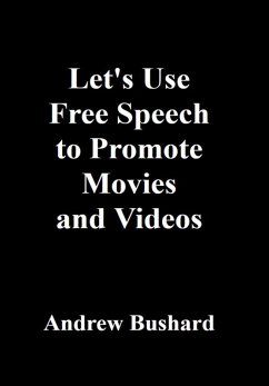 Let's Use Free Speech to Promote Movies and Videos (eBook, ePUB) - Bushard, Andrew