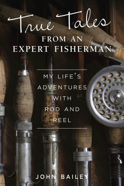 True Tales from an Expert Fisherman (eBook, ePUB) - Bailey, John