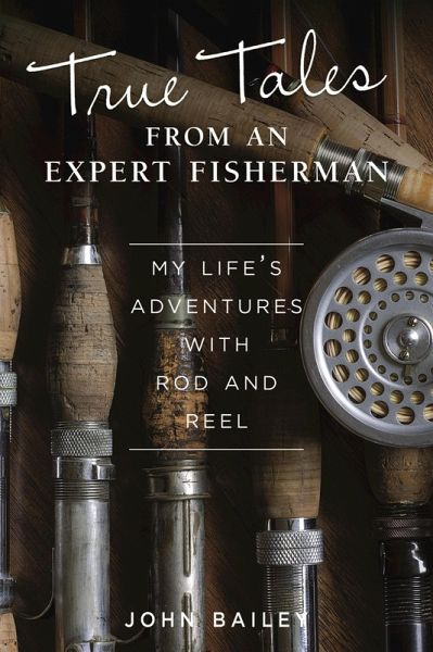 True Tales from an Expert Fisherman (eBook, ePUB) True Tales from an Expert Fisherman (eBook, ePUB)