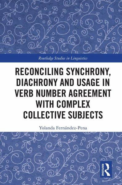 Reconciling Synchrony, Diachrony and Usage in Verb Number Agreement with Complex Collective Subjects (eBook, PDF) Reconciling Synchrony, Diachrony and Usage in Verb Number Agreement with Complex Collective Subjects (eBook, PDF)