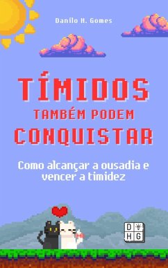 Tímidos Também Podem Conquistar: Como alcançar a ousadia e vencer a timidez (eBook, ePUB) - Gomes, Danilo H.