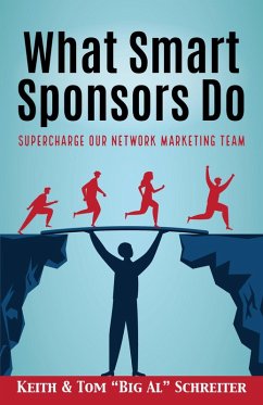 What Smart Sponsors Do: Supercharge Our Network Marketing Team (eBook, ePUB) - Schreiter, Keith; Schreiter, Tom "Big Al"