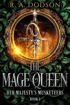 The Mage Queen: Her Majesty's Musketeers, Book 1 (eBook, ePUB) - Dodson, R. A.