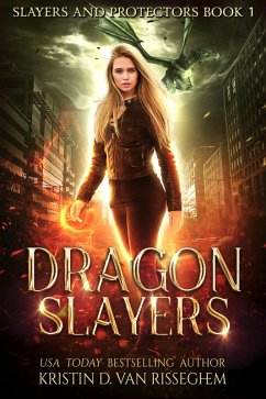 Dragon Slayers (Slayers & Protectors, #1) (eBook, ePUB) - Risseghem, Kristin D. van