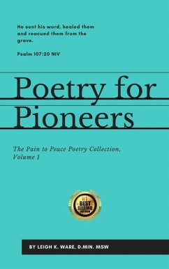 Poetry For Pioneers (The Pain To Peace Poetry Collection, #1) (eBook, ePUB) - Ware, Leigh K.
