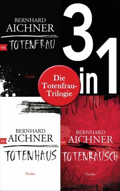 Die Totenfrau-Trilogie (3in1-Bundle): Totenfrau / Totenhaus / Totenrausch (eBook, ePUB) - Aichner, Bernhard