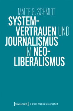 Systemvertrauen und Journalismus im Neoliberalismus (eBook, PDF) - Schmidt, Malte G.