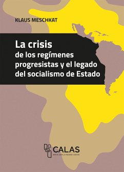 La crisis de los regímenes progresistas y el legado del socialismo de Estado (eBook, PDF) - Meschkat, Klaus