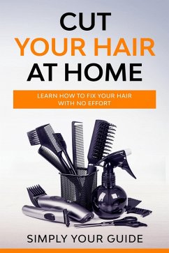 Cut Your Hair at Home (eBook, ePUB) - Guide, Simply Your