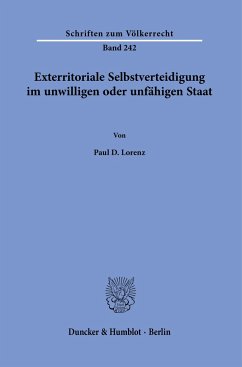 Exterritoriale Selbstverteidigung im unwilligen oder unfähigen Staat. - Lorenz, Paul D.