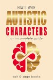 How to Write Autistic Characters (Incomplete Guides, #3) (eBook, ePUB)