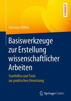 Basiswerkzeuge zur Erstellung wissenschaftlicher Arbeiten (eBook, PDF) - Köhler, Christian