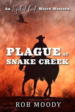 Cover Plague at Snake Creek (Ezekiel Cool Weird Western, #1) (eBook, ePUB)