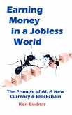 Earning Money In A Jobless World, The Promise of AI, A New Currency And Blockchain (eBook, ePUB)
