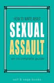 How to Write about Sexual Assault (Incomplete Guides, #4) (eBook, ePUB)