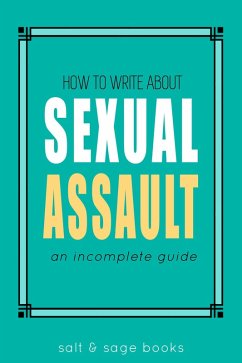 Cover How to Write about Sexual Assault (Incomplete Guides, #4) (eBook, ePUB)