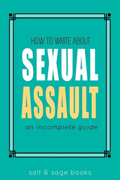 How to Write about Sexual Assault (Incomplete Guides, #4) (eBook, ePUB)